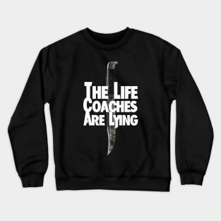 The Life Coaches Are Lying Crewneck Sweatshirt